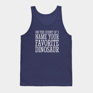 On the count of 3, name your favorite dinosaur Tank Top